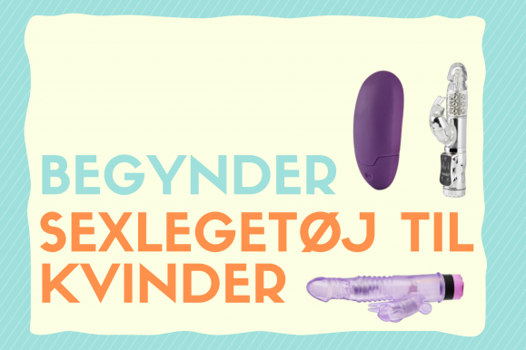 Begynder sexlegetøj til kvinder – Bedste i test